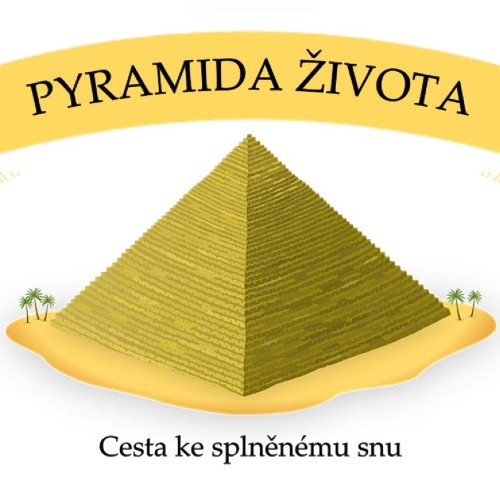 PYRAMIDA ŽIVOTA | Cesta za splněným snem | Životní koučink